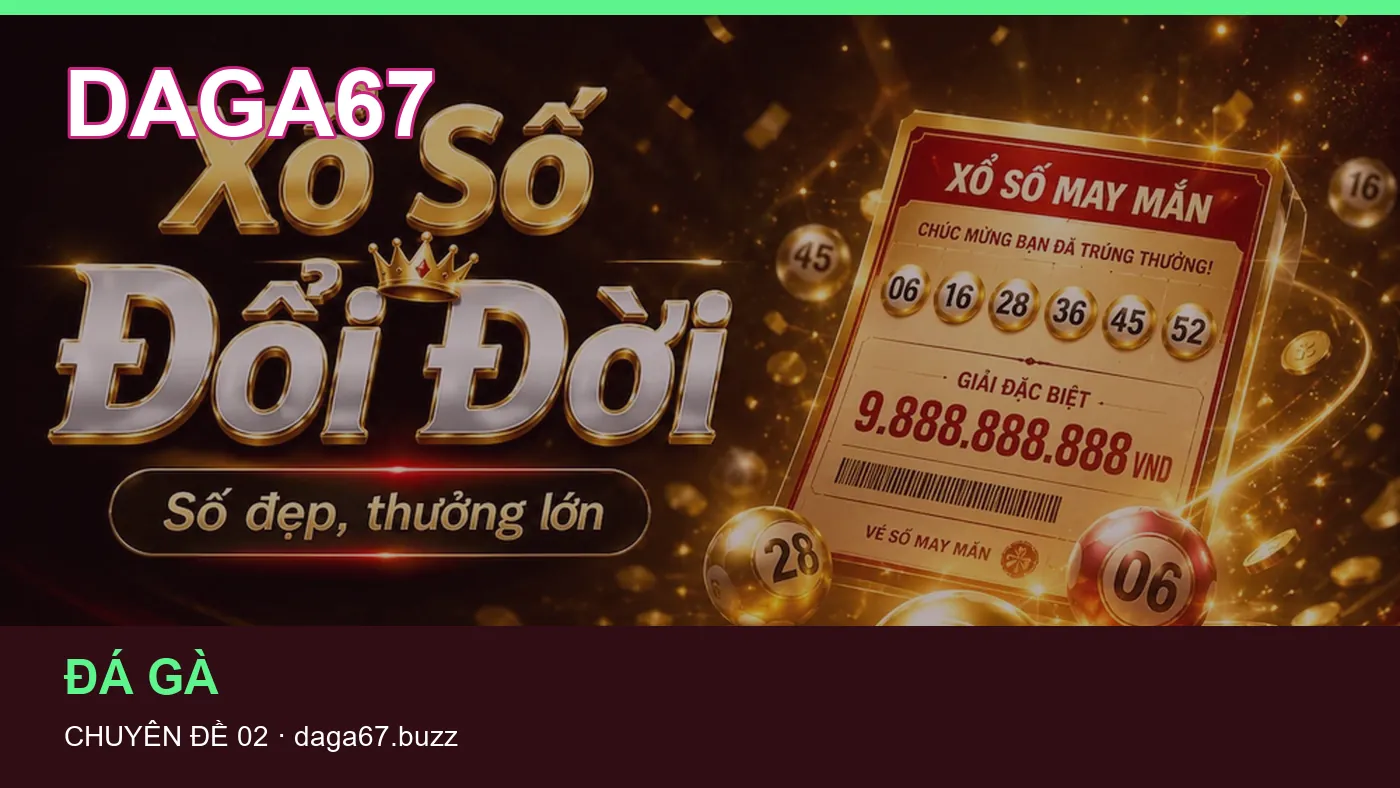 Trải nghiệm Xổ số trên điện thoại cùng cẩm nang DAGA67