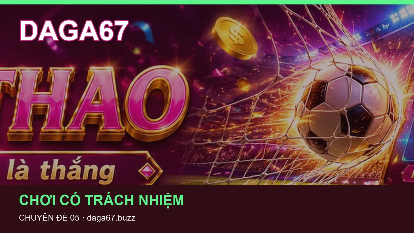 Danh sách kiểm tra thông tin Chơi có trách nhiệm dành cho người đọc DAGA67